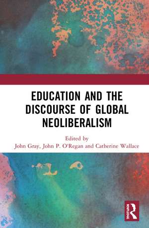 Education and the Discourse of Global Neoliberalism de John Gray