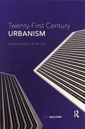 Twenty-First Century Urbanism: A New Analysis of the City de Rob Sullivan