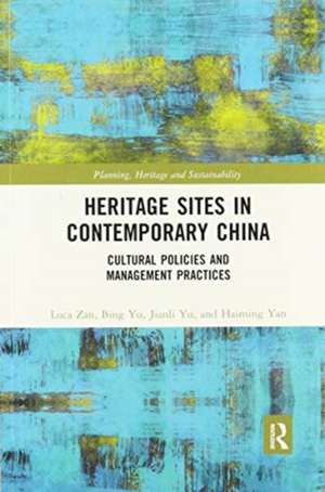 Heritage Sites in Contemporary China: Cultural Policies and Management Practices de Luca Zan