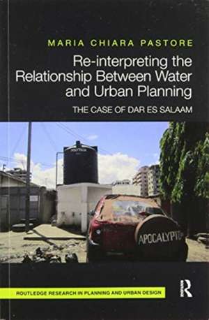 Re-interpreting the Relationship Between Water and Urban Planning: The Case of Dar es Salaam de Maria Chiara Pastore