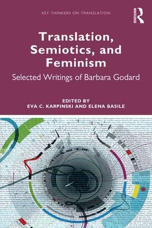 Translation, Semiotics, and Feminism: Selected Writings of Barbara Godard de Eva C. Karpinski