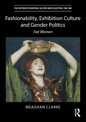 Fashionability, Exhibition Culture and Gender Politics: Fair Women de Meaghan Clarke