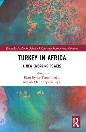 Turkey in Africa: A New Emerging Power? de Elem Eyrice Tepeciklioğlu