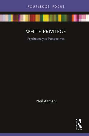 White Privilege: Psychoanalytic Perspectives de Neil Altman