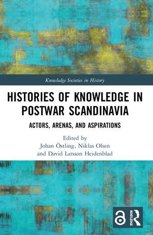 Histories of Knowledge in Postwar Scandinavia: Actors, Arenas, and Aspirations de Johan Östling