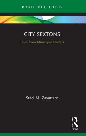 City Sextons: Tales from Municipal Leaders de Staci M. Zavattaro