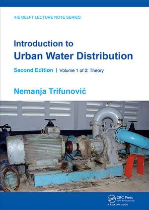 Introduction to Urban Water Distribution, Second Edition: Theory de Nemanja Trifunovic