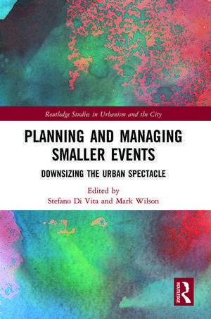 Planning and Managing Smaller Events: Downsizing the Urban Spectacle de Stefano Di Vita