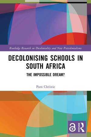 Decolonising Schools in South Africa: The Impossible Dream? de Pam Christie