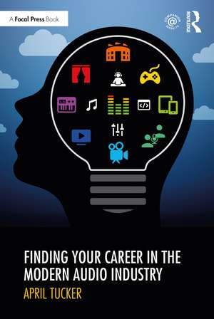 Finding Your Career in the Modern Audio Industry de April Tucker