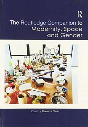 The Routledge Companion to Modernity, Space and Gender de Alexandra Staub