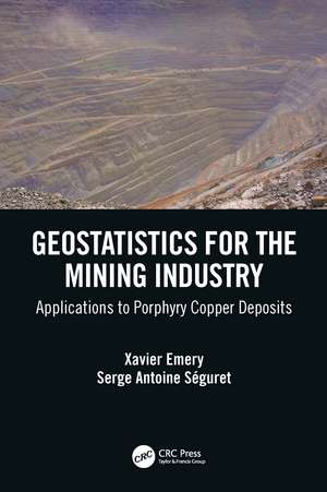 Geostatistics for the Mining Industry: Applications to Porphyry Copper Deposits de Xavier Emery