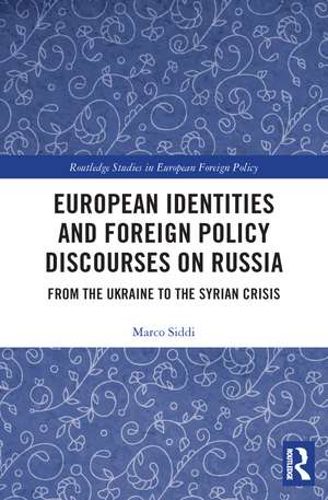 European Identities and Foreign Policy Discourses on Russia: From the Ukraine to the Syrian Crisis de Marco Siddi