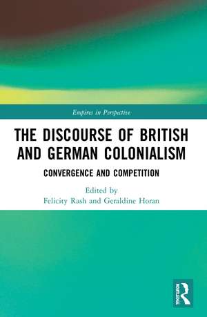 The Discourse of British and German Colonialism: Convergence and Competition de Felicity Rash