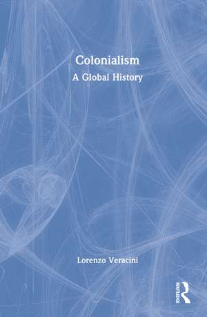 Colonialism: A Global History de Lorenzo Veracini
