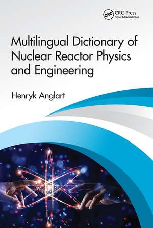 Multilingual Dictionary of Nuclear Reactor Physics and Engineering de Henryk Anglart