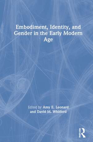 Embodiment, Identity, and Gender in the Early Modern Age de Amy Leonard