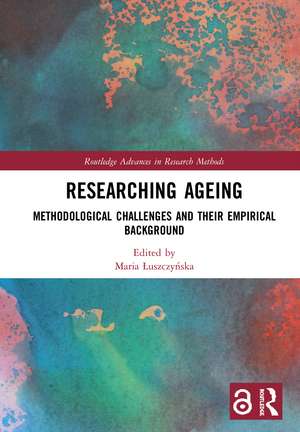Researching Ageing: Methodological Challenges and their Empirical Background de Maria Łuszczyńska