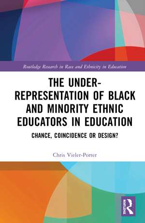 The Under-Representation of Black and Minority Ethnic Educators in Education: Chance, Coincidence or Design? de Chris Guy Vieler-Porter