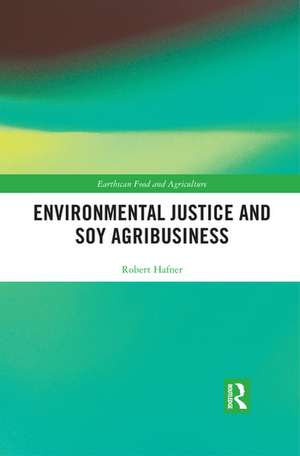 Environmental Justice and Soy Agribusiness de Robert Hafner