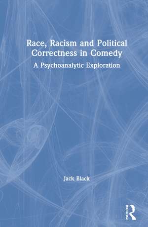 Race, Racism and Political Correctness in Comedy: A Psychoanalytic Exploration de Jack Black