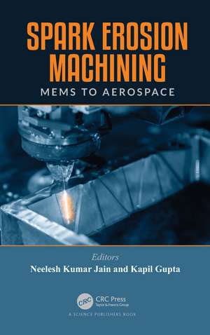 Spark Erosion Machining: MEMS to Aerospace de Neelesh Kumar Jain