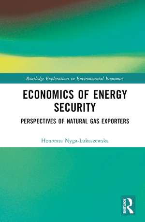 Economics of Energy Security: Perspectives of Natural Gas Exporters de Honorata Nyga-Łukaszewska