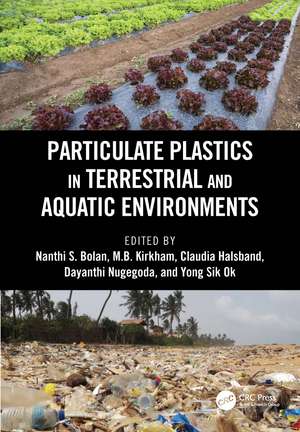 Particulate Plastics in Terrestrial and Aquatic Environments de Nanthi S. Bolan