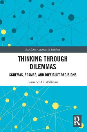 Thinking Through Dilemmas: Schemas, Frames, and Difficult Decisions de Lawrence H. Williams