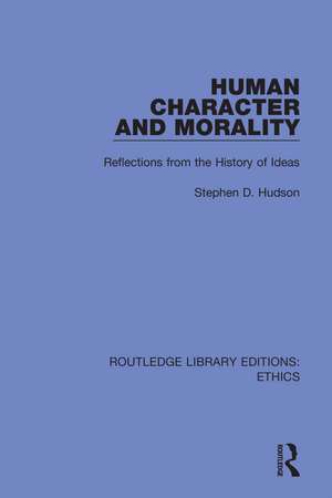 Human Character and Morality: Reflections on the History of Ideas de Stephen D. Hudson