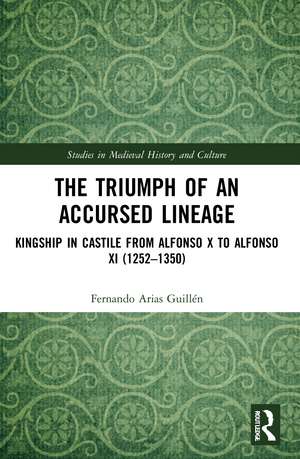 The Triumph of an Accursed Lineage: Kingship in Castile from Alfonso X to Alfonso XI (1252-1350) de Fernando Arias Guillén