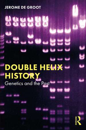 Double Helix History: Genetics and the Past de Jerome De Groot