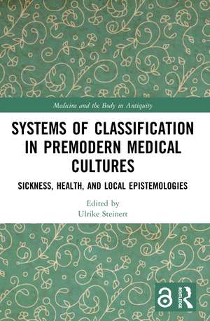 Systems of Classification in Premodern Medical Cultures: Sickness, Health, and Local Epistemologies de Ulrike Steinert