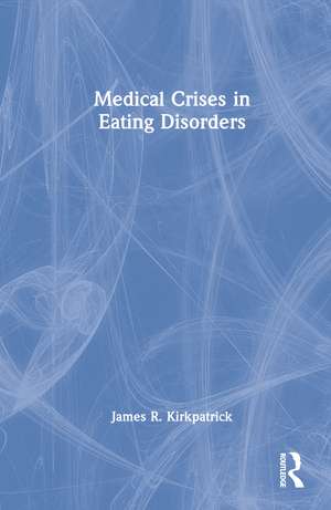 Medical Crises in Eating Disorders de James R. Kirkpatrick