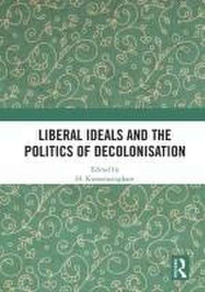 Liberal Ideals and the Politics of Decolonisation de H. Kumarasingham