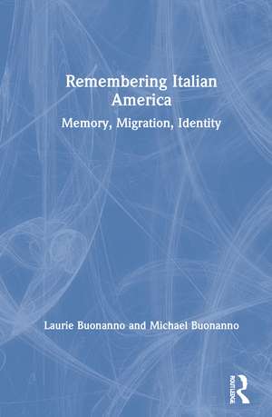 Remembering Italian America: Memory, Migration, Identity de Laurie Buonanno