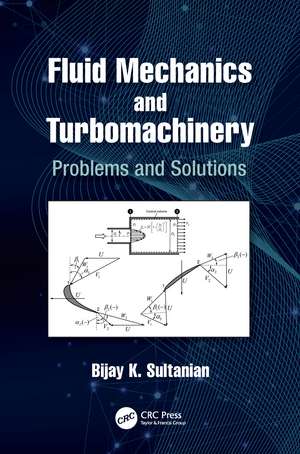 Fluid Mechanics and Turbomachinery: Problems and Solutions de Bijay K Sultanian