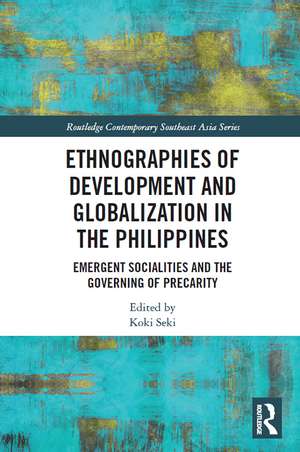 Ethnographies of Development and Globalization in the Philippines: Emergent Socialities and the Governing of Precarity de Koki Seki