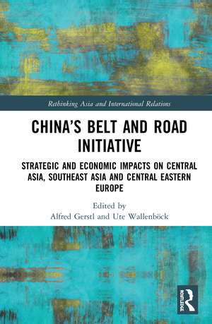 China’s Belt and Road Initiative: Strategic and Economic Impacts on Central Asia, Southeast Asia, and Central Eastern Europe de Alfred Gerstl