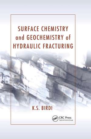 Surface Chemistry and Geochemistry of Hydraulic Fracturing de K. S. Birdi