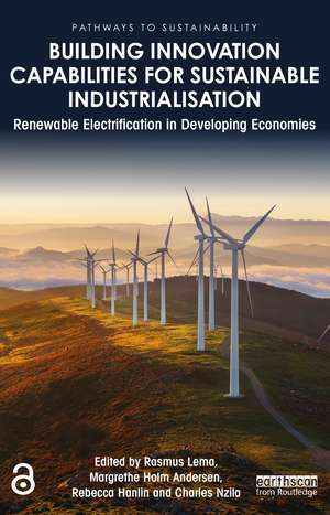 Building Innovation Capabilities for Sustainable Industrialisation: Renewable Electrification in Developing Economies de Rasmus Lema