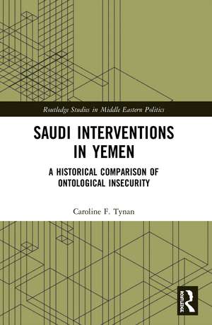 Saudi Interventions in Yemen: A Historical Comparison of Ontological Insecurity de Caroline F. Tynan