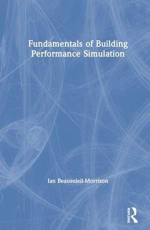 Fundamentals of Building Performance Simulation de Ian Beausoleil-Morrison