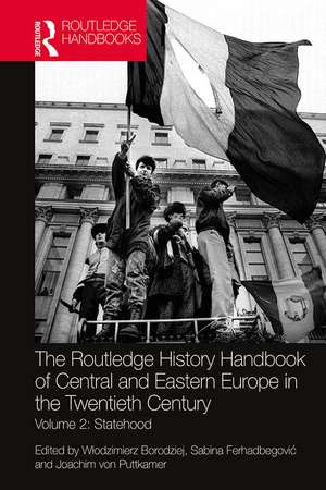 The Routledge History Handbook of Central and Eastern Europe in the Twentieth Century: Volume 2: Statehood de Włodzimierz Borodziej