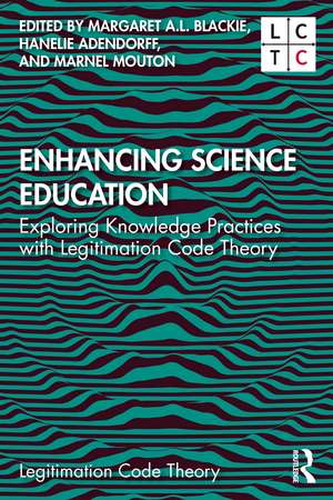 Enhancing Science Education: Exploring Knowledge Practices with Legitimation Code Theory de Margaret A.L. Blackie