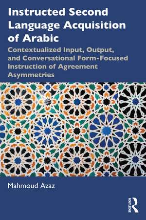 Instructed Second Language Acquisition of Arabic: Contextualized Input, Output, and Conversational Form-Focused Instruction of Agreement Asymmetries de Mahmoud Azaz