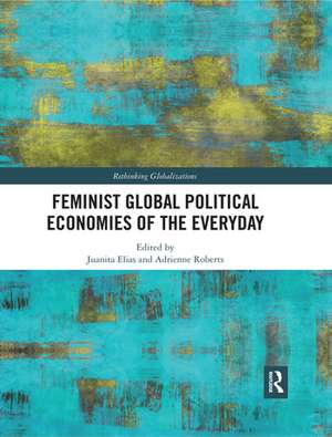 Feminist Global Political Economies of the Everyday de Juanita Elias