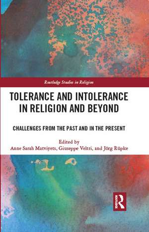 Tolerance and Intolerance in Religion and Beyond: Challenges from the Past and in the Present de Anne Sarah Matviyets