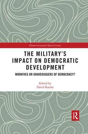 The Military’s Impact on Democratic Development: Midwives or gravediggers of democracy? de David Kuehn