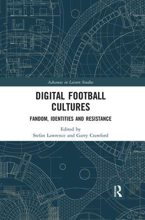 Digital Football Cultures: Fandom, Identities and Resistance de Stefan Lawrence